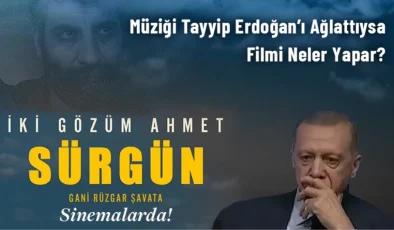İki Gözüm Ahmet: Sürgün Tüm Türkiye’de vizyonda